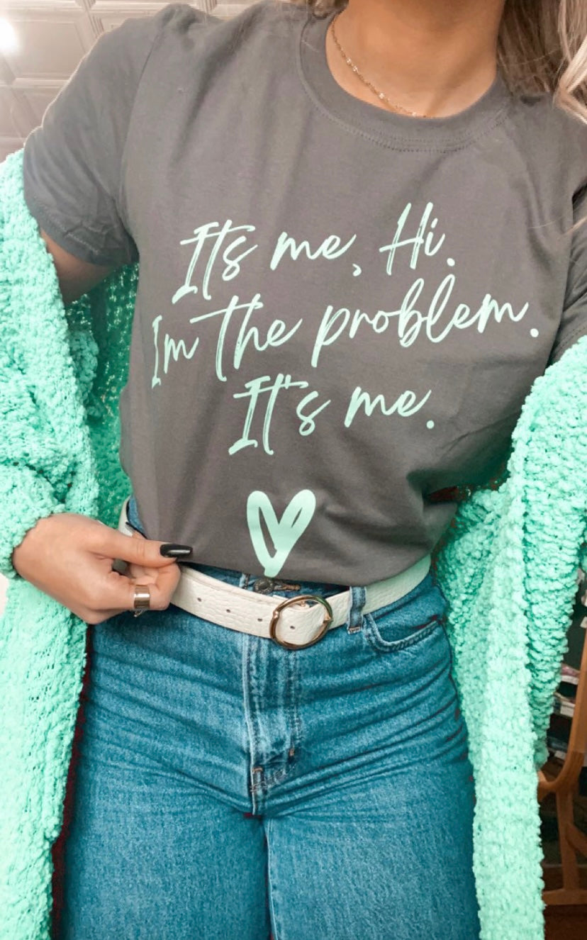 It's me, I'm the problem Tee